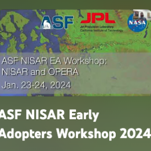 2024 NISAR Early Adopters Workshop Videos